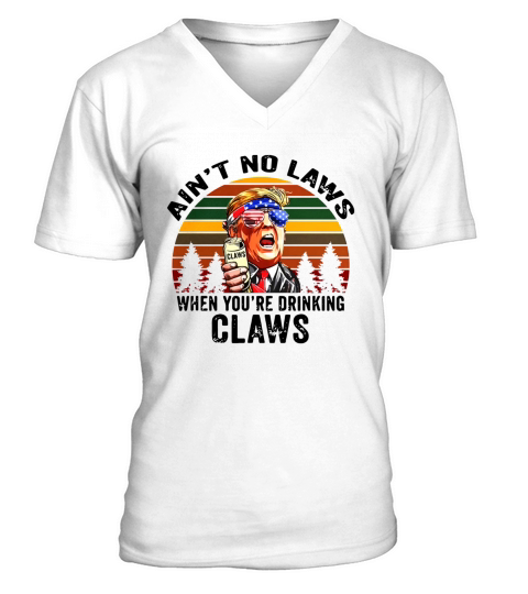 Donald Trump aint no laws when youre drinking claws vintage V-Neck T-shirt