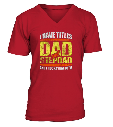 I Have Two Titles Dad And Stepdad V-Neck T-shirt