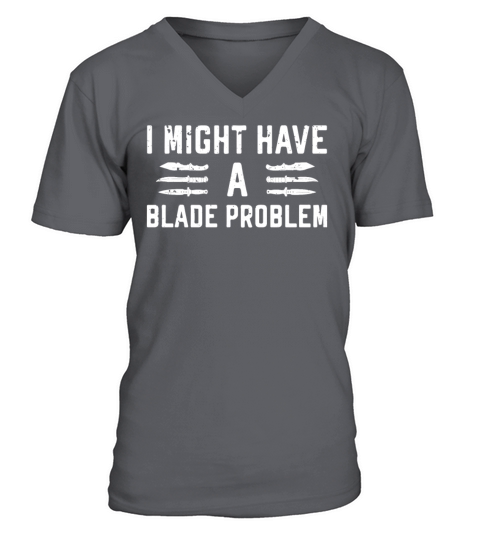 I Might Have A Blade Problem Hunting Knife V-Neck T-shirt