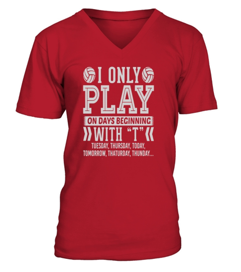 I Only Play Volleyball On Days Beginning With T T T-Shirt V-Neck T-shirt