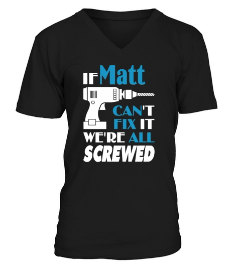 If matt cant fix it we are all screwed V-Neck T-shirt
