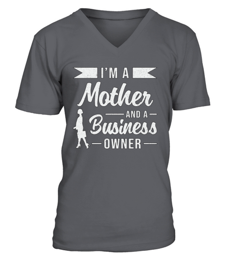 Im A Mother And A Business Owner CEO Manager V-Neck T-shirt