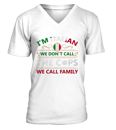 Im italian we dont call the cops we call family T-Shirt V-Neck T-shirt