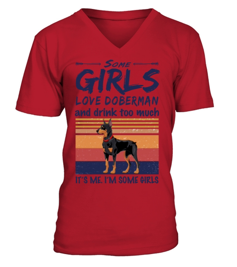 Some Girls Love Doberman And Drink Too Much V-Neck T-shirt