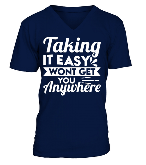 Taking It Easy Wont Get You Anywhere V-Neck T-shirt