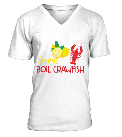 When Life Gives You Lemons Boil Crawfish Funny V-Neck T-shirt