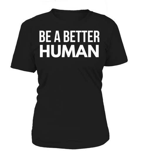 Be A Better Human Women's T-Shirt