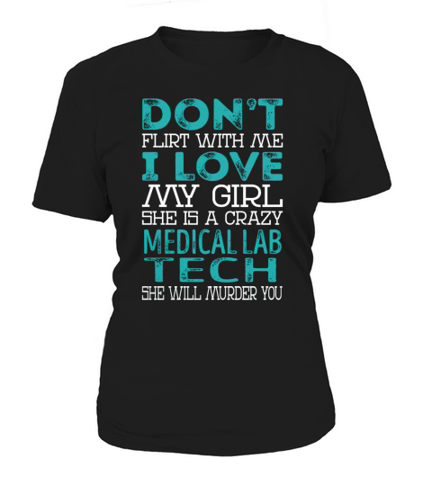 Dont Flirt With Me My Girl is a Crazy Medical Lab Tech She will Murder YOU Job Title Shirts Women's T-Shirt