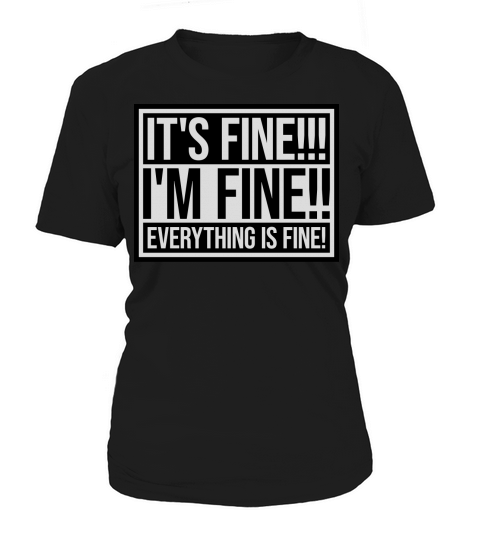 everything is fine quote Women's T-Shirt