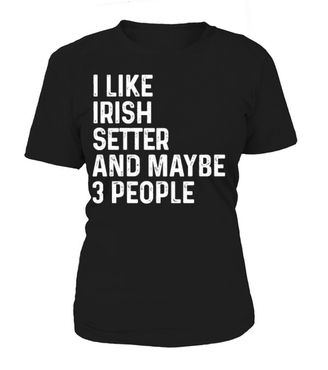 I Like Irish Setter And Maybe 3 People Dog Lover Women's T-Shirt