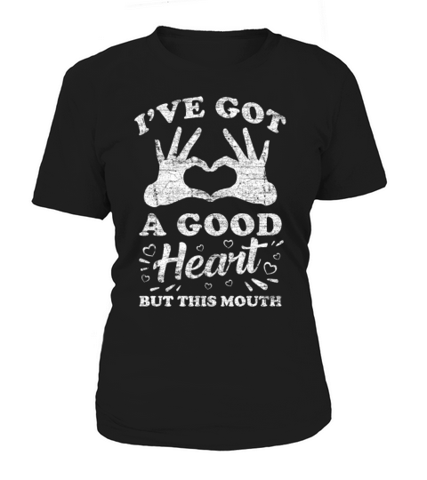 Ive Got A Good Heart But This Mouth Sarcasm Women's T-Shirt