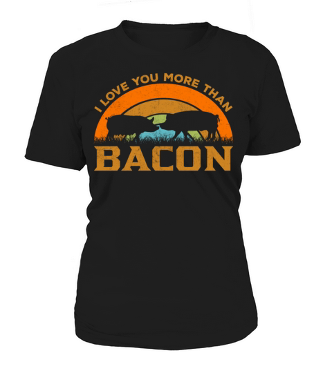 Love You More Than Bacon - Funny Retro Pig Meat Women's T-Shirt