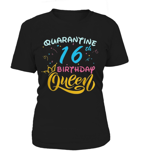My 16th Birthday Queen Quarantine Social Distancing Quarantined Birthday shirt Women's T-Shirt