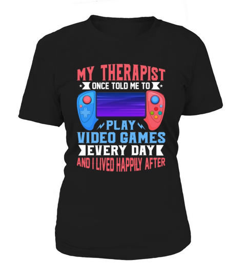 My Therapist Once Told Me to Play Video Games Women's T-Shirt