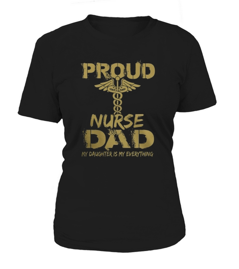 PROUD NURSE DAD MY DAUGHTER IS MU EVERYTHING Women's T-Shirt