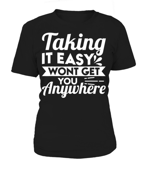 Taking It Easy Wont Get You Anywhere Women's T-Shirt