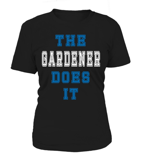 The Gardener does it Gardener Gift Women's T-Shirt