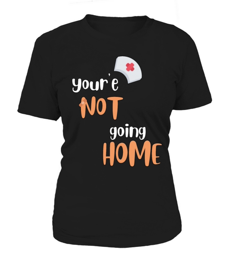 Youre Not Going Home School Nurse Women's T-Shirt
