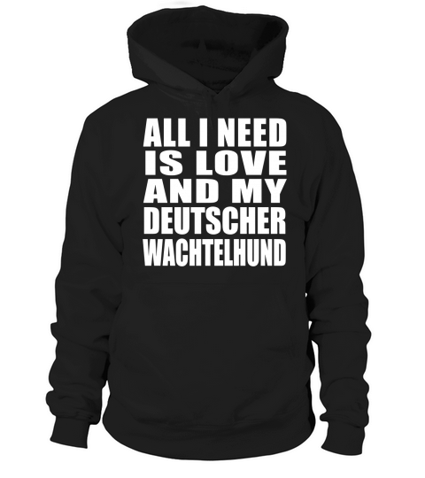 All I Need Is Love And My Deutscher Wachtelhund Hoodie Unisex
