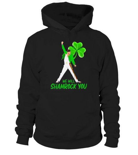 Freddie Mercury we will shamrock you shirt Hoodie Unisex