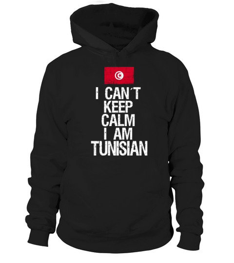 I can not keep calm I am Tunisian Hoodie Unisex