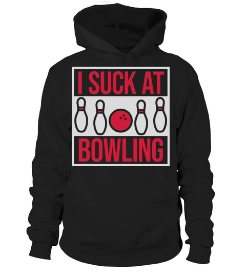 I suck at bowling Hoodie Unisex