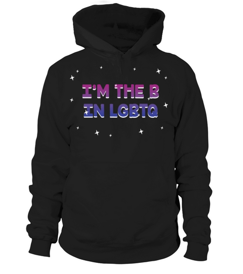 Im The B in LGBTQ Bisexual Pride Bi LGBT Hoodie Unisex