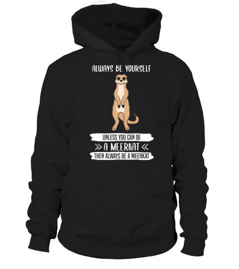 Meerkat Always Be Yourself Quote Gift Hoodie Unisex