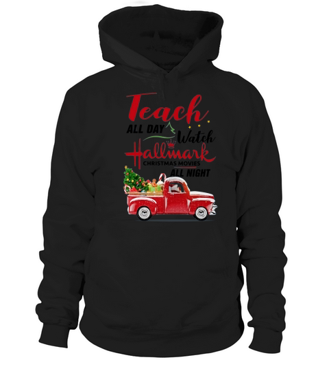 Teacher Teach All Day Watch Hallmark All Night Hoodie Unisex