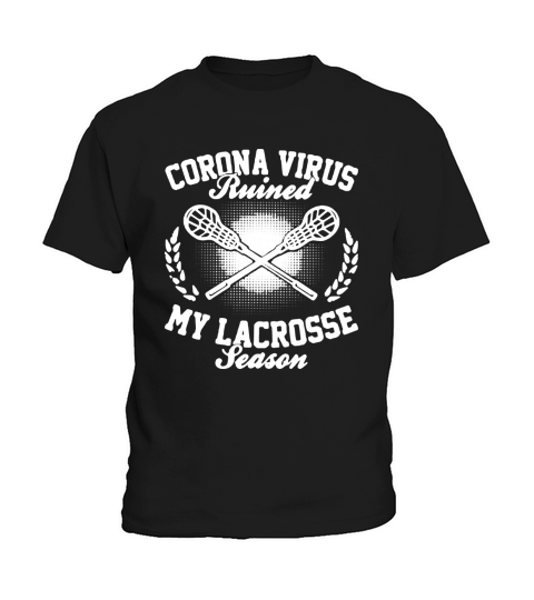 Corona Virus Ruined My Lacrosse Season shirtn Kids T-Shirt
