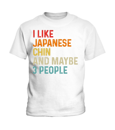 I Like Japanese Chin And Maybe 3 People Dog Lover Kids T-Shirt