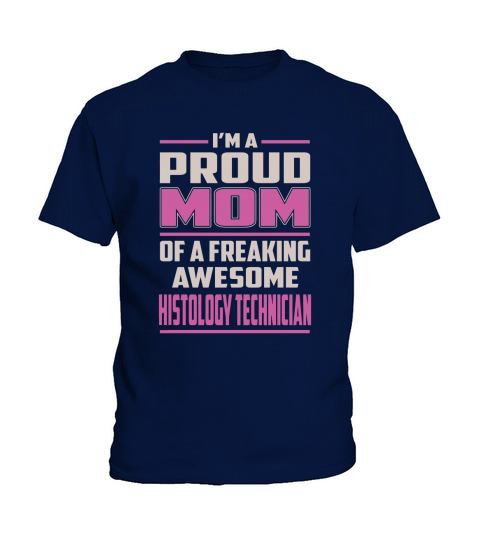 Im a Proud Mom of a Freaking Awesome Histology Technician Job Shirts Kids T-Shirt