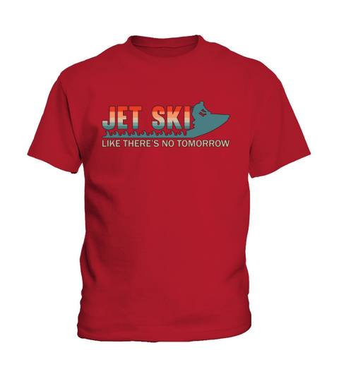 Jet Ski Like Theres No Tomorrow Jet Skiing Jetski Kids T-Shirt