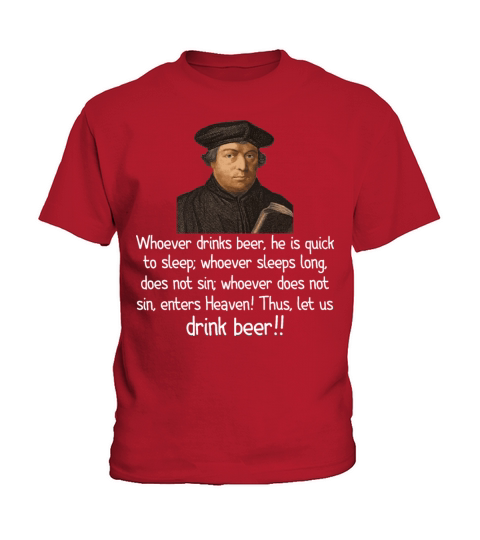 Martin Luther Whoever Drinks Beer He Is Quick To S Kids T-Shirt