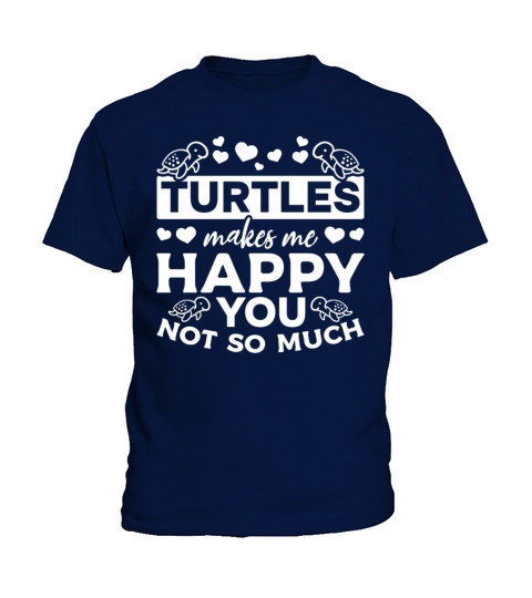 Turtles Makes Me Happy You Not So Much I Cute Kids T-Shirt