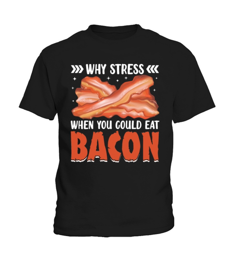 Why Stress When You Could Eat Bacon - Pig Meat Kids T-Shirt