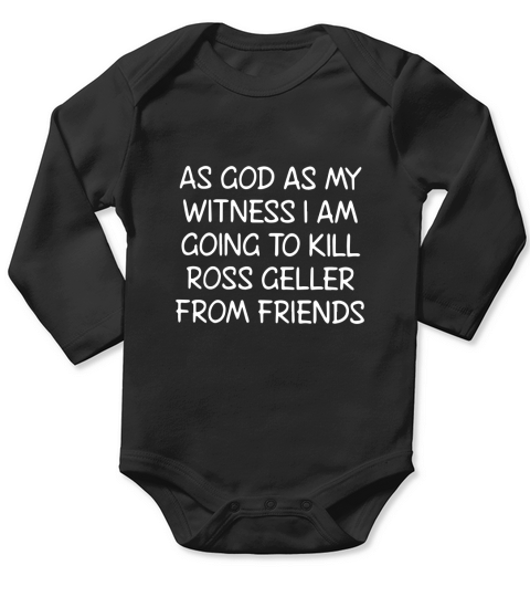 As God As My Witness I Am Going To Kill Ross Geller From Friends Shirt Long Sleeve Baby One-Piece