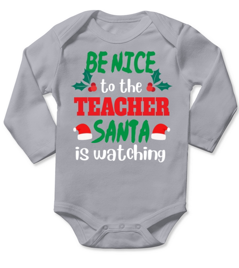 Be nice to the Teacher Santa is watching Long Sleeve Baby One-Piece