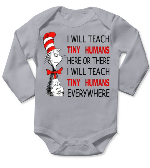Dr Seuss I will teach Tiny Humans here or there everywhere - Unisex Long Sleeve Long Sleeve Baby One-Piece