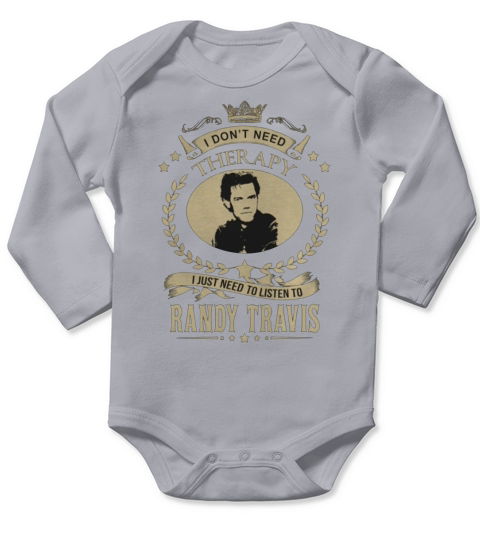 I Dont Need Therapy I Just Need To Listen To RANDY TRAVIS Long Sleeve Baby One-Piece