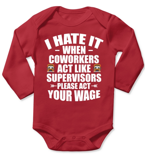 I Hate It When Coworkers Act Like Supervisors Long Sleeve Baby One-Piece