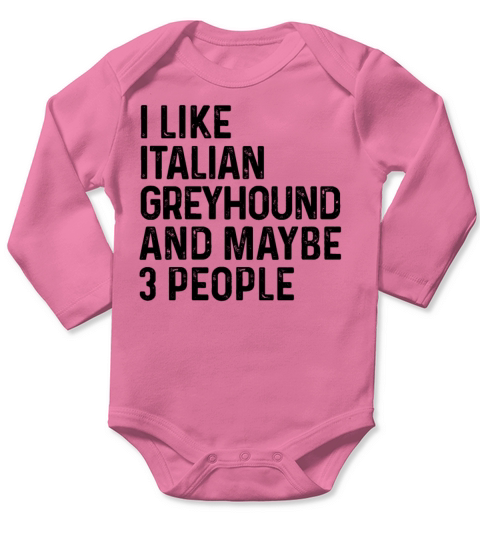 I Like Italian Greyhound And Maybe 3 People Dog Long Sleeve Baby One-Piece