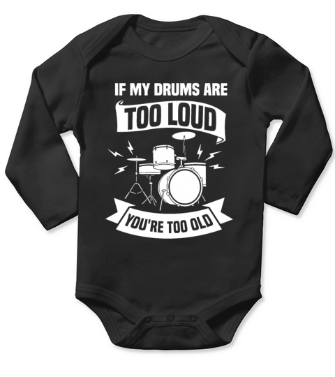 If my drums are too loud youre too old Long Sleeve Baby One-Piece