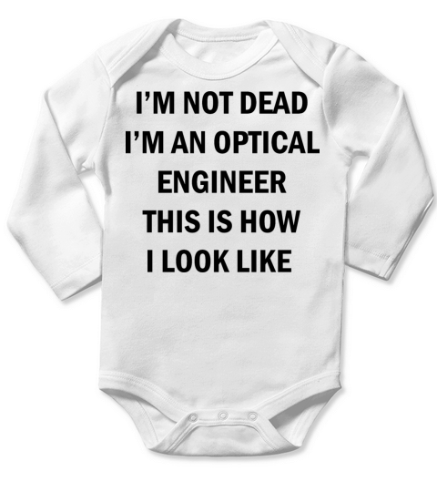Im not dead im an Optical Engineer this is how i Long Sleeve Baby One-Piece