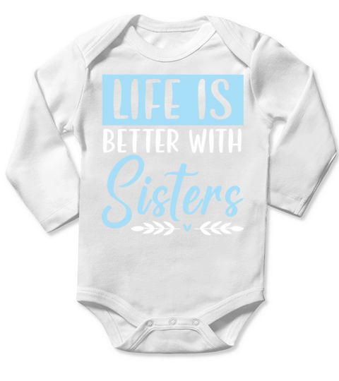 Life Is Better With Sisters Best Sister Ever Long Sleeve Baby One-Piece