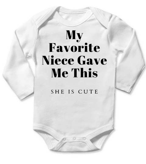 My Favorite Niece Gave Me This Long Sleeve Baby One-Piece