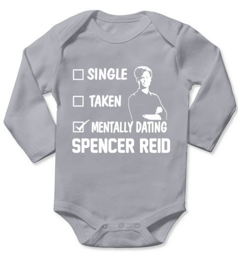 SINGLE TAKEN MENTALLY DATING SPENCER REID Women s T-Shirt Long Sleeve Baby One-Piece