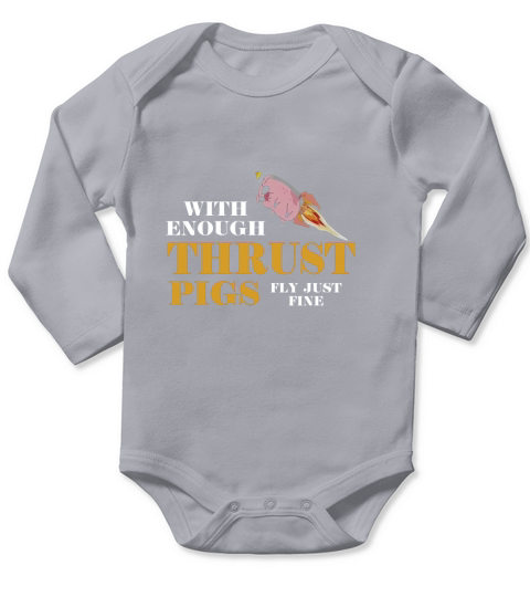 With Enough Thrust Pigs Fly Just Fine Shirt Long Sleeve Baby One-Piece