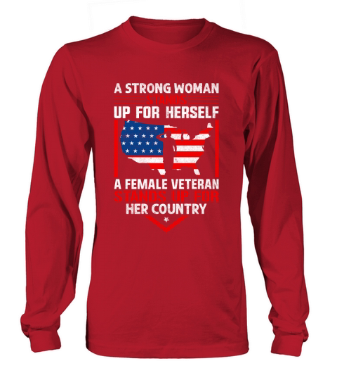 A Strong Woman Stands Up For Herself A Female Veteran Stands Up For Her Country Long sleeved Unisex