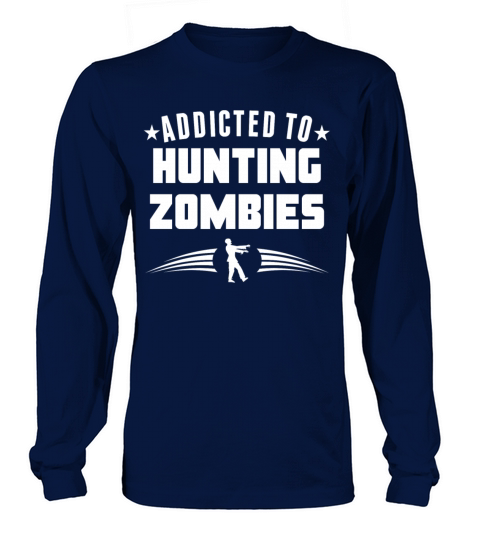 Addicted To Hunting Zombies Funny Zombie Long sleeved Unisex